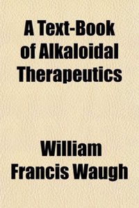 A Text-Book of Alkaloidal Therapeutics