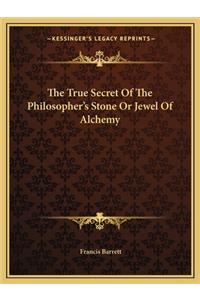 True Secret of the Philosopher's Stone or Jewel of Alchemy