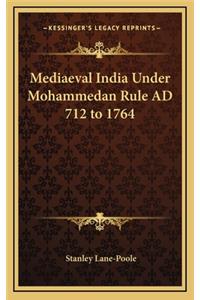 Mediaeval India Under Mohammedan Rule Ad 712 to 1764