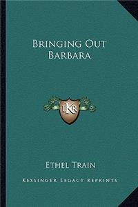 Bringing Out Barbara