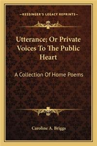 Utterance; Or Private Voices to the Public Heart