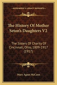 History Of Mother Seton's Daughters V2: The Sisters Of Charity Of Cincinnati, Ohio, 1809-1917 (1917)