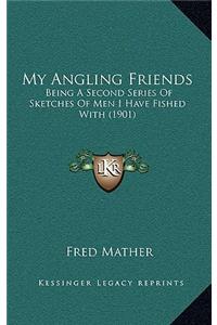 My Angling Friends