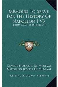 Memoirs To Serve For The History Of Napoleon I V3