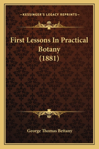 First Lessons In Practical Botany (1881)