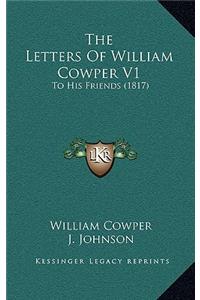 The Letters Of William Cowper V1