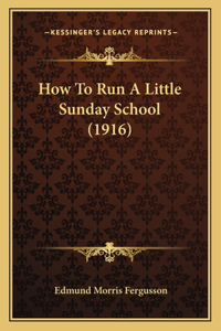 How To Run A Little Sunday School (1916)