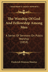 The Worship Of God And Fellowship Among Men