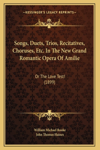 Songs, Duets, Trios, Recitatives, Choruses, Etc. In The New Grand Romantic Opera Of Amilie
