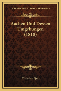 Aachen Und Dessen Umgebungen (1818)