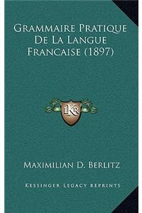 Grammaire Pratique De La Langue Francaise (1897)