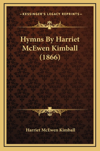 Hymns By Harriet McEwen Kimball (1866)