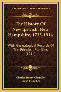 The History Of New Ipswich, New Hampshire, 1735-1914