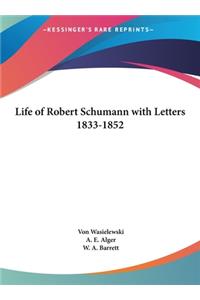 Life of Robert Schumann with Letters 1833-1852
