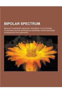 Bipolar Spectrum: Bipolar II Disorder, Bipolar I Disorder, Cyclothymia, Dysthymia, Major Depressive Disorder, Mood Disorder, Schizoaffec
