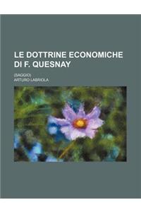 Le Dottrine Economiche Di F. Quesnay; (Saggio)