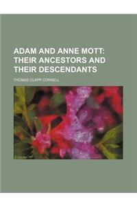 Adam and Anne Mott; Their Ancestors and Their Descendants