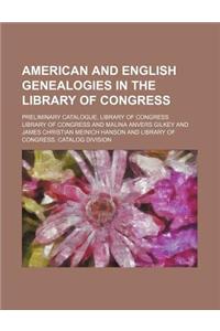 American and English Genealogies in the Library of Congress; Preliminary Catalogue, Library of Congress