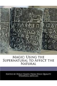 Magic: Using the Supernatural to Affect the Natural