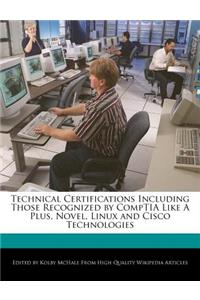 Technical Certifications Including Those Recognized by Comptia Like a Plus, Novel, Linux and Cisco Technologies