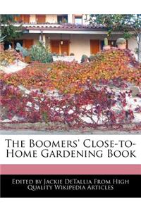 The Boomers' Close-To-Home Gardening Book