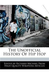 The Unofficial History of Hip Hop
