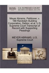 Meyer Abrams, Petitioner, V. 188 Randolph Building Corporation, Debtor, Et Al. U.S. Supreme Court Transcript of Record with Supporting Pleadings