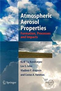 Atmospheric Aerosol Properties: Formation, Processes and Impacts