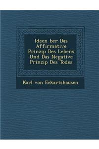 Ideen �ber Das Affirmative Prinzip Des Lebens Und Das Negative Prinzip Des Todes