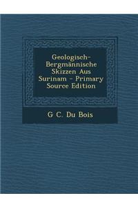 Geologisch-Bergmannische Skizzen Aus Surinam
