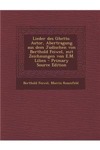 Lieder Des Ghetto. Autor, Abertragung Aus Dem Judischen Von Berthold Feiwel, Mit Zeichnungen Von E.M. Lilien