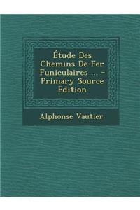 Etude Des Chemins de Fer Funiculaires ...