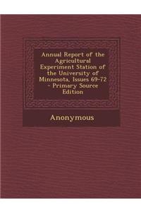 Annual Report of the Agricultural Experiment Station of the University of Minnesota, Issues 69-72
