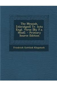 The Messiah, [Abridged] Tr. Into Engl. Verse [By F.A. Head].