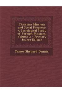 Christian Missions and Social Progress: A Sociological Study of Foreign Missions, Volume 2 - Primary Source Edition