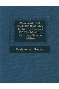 Atlas and Text-Book of Dentistry Including Diseases of the Mouth