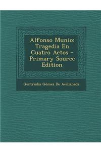 Alfonso Munio: Tragedia En Cuatro Actos - Primary Source Edition