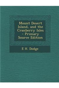 Mount Desert Island, and the Cranberry Isles