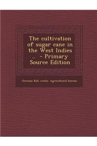 The Cultivation of Sugar Cane in the West Indies ..