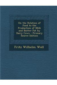 On the Relation of Food to the Production of Milk and Butter Fat by Dairy Cows