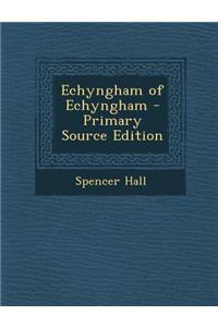 Echyngham of Echyngham - Primary Source Edition