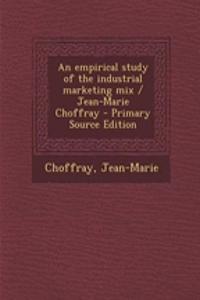 An Empirical Study of the Industrial Marketing Mix / Jean-Marie Choffray - Primary Source Edition