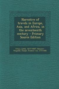 Narrative of Travels in Europe, Asia, and Africa, in the Seventeenth Century - Primary Source Edition