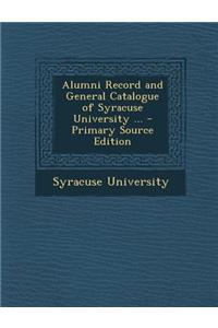 Alumni Record and General Catalogue of Syracuse University ... - Primary Source Edition