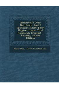 Beskrivelse Over Nordlands Amt I Tronhiems Stift: Forst Udgivet Under Titel Nordlands Trompet