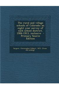 The Rural and Village Schools of Colorado; An Eight Year Survey of Each School District, 1906-1913, Inclusive