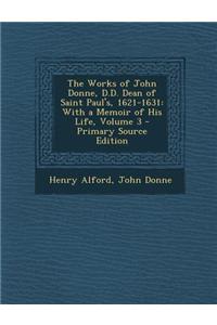 The Works of John Donne, D.D. Dean of Saint Paul's, 1621-1631