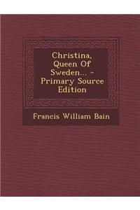 Christina, Queen of Sweden... - Primary Source Edition