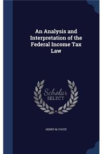 An Analysis and Interpretation of the Federal Income Tax Law