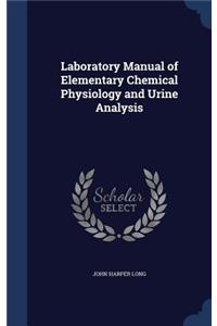 Laboratory Manual of Elementary Chemical Physiology and Urine Analysis